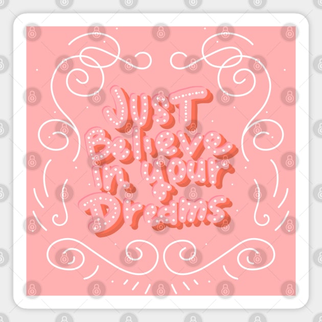just believe in your dreams Magnet by MAYRAREINART